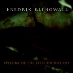 Fredrik Klingwall - Epitome of the False Dichotomy 2009